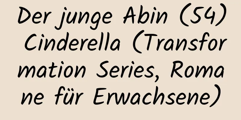 Der junge Abin (54) Cinderella (Transformation Series, Romane für Erwachsene)