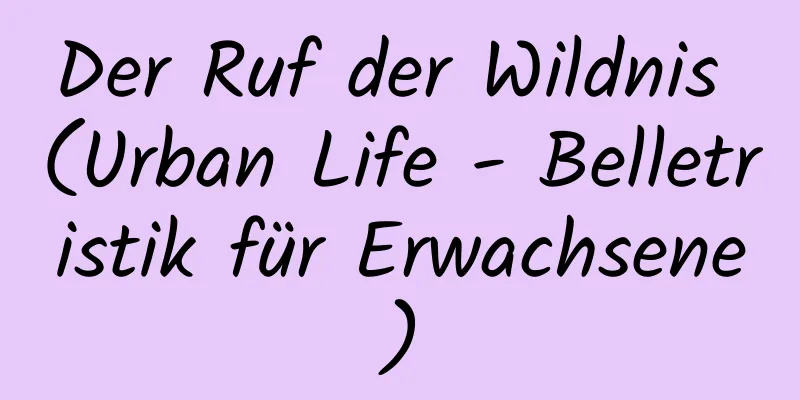 Der Ruf der Wildnis (Urban Life - Belletristik für Erwachsene)