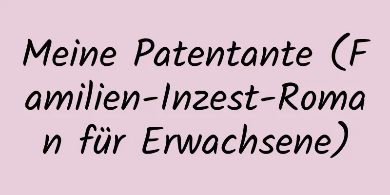 Meine Patentante (Familien-Inzest-Roman für Erwachsene)