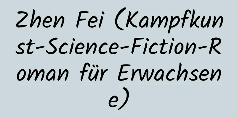 Zhen Fei (Kampfkunst-Science-Fiction-Roman für Erwachsene)