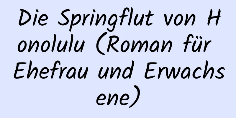 Die Springflut von Honolulu (Roman für Ehefrau und Erwachsene)