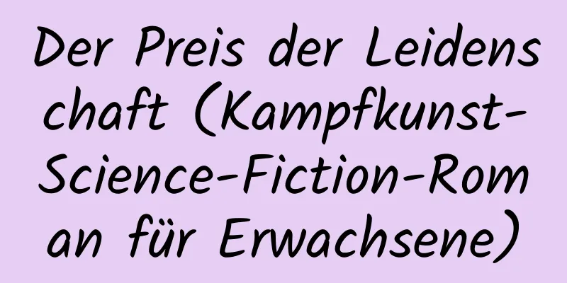 Der Preis der Leidenschaft (Kampfkunst-Science-Fiction-Roman für Erwachsene)