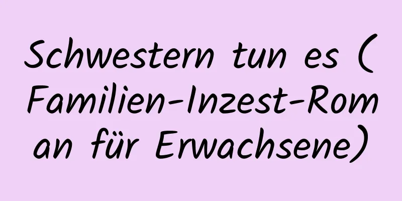 Schwestern tun es (Familien-Inzest-Roman für Erwachsene)