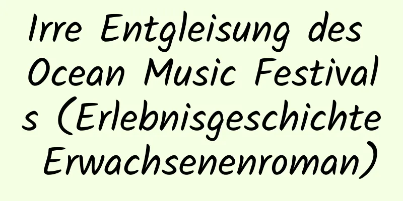 Irre Entgleisung des Ocean Music Festivals (Erlebnisgeschichte Erwachsenenroman)