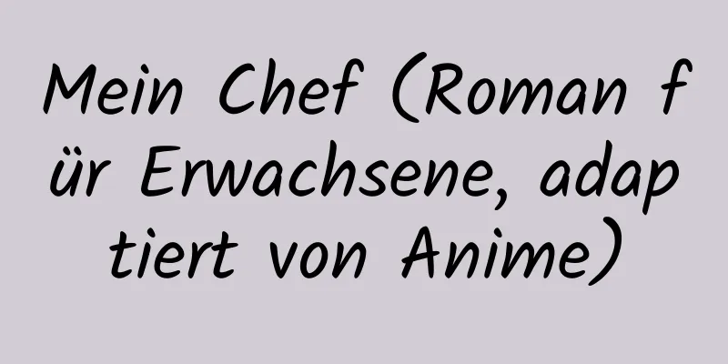 Mein Chef (Roman für Erwachsene, adaptiert von Anime)