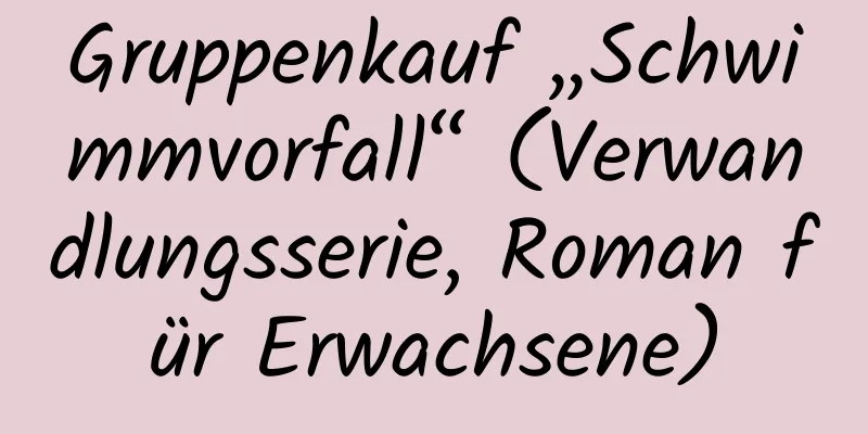 Gruppenkauf „Schwimmvorfall“ (Verwandlungsserie, Roman für Erwachsene)