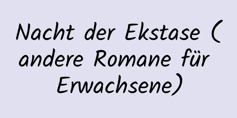 Nacht der Ekstase (andere Romane für Erwachsene)