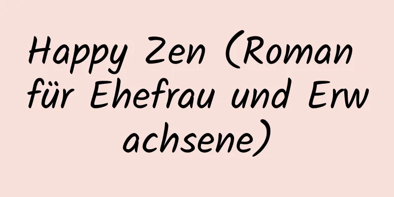 Happy Zen (Roman für Ehefrau und Erwachsene)