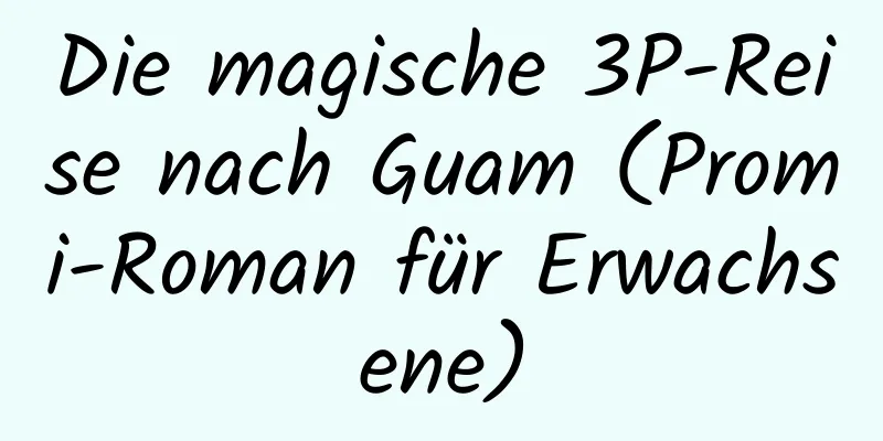 Die magische 3P-Reise nach Guam (Promi-Roman für Erwachsene)