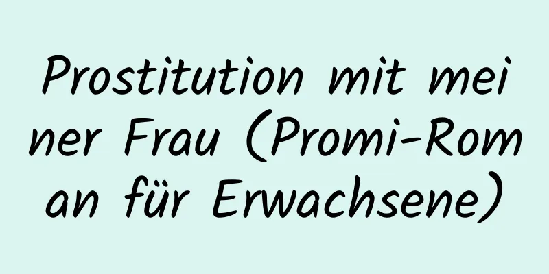 Prostitution mit meiner Frau (Promi-Roman für Erwachsene)