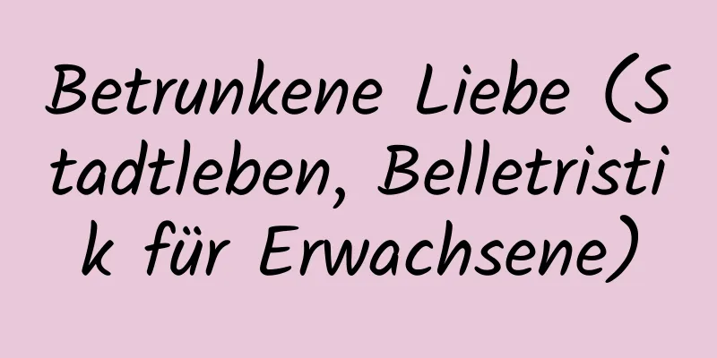 Betrunkene Liebe (Stadtleben, Belletristik für Erwachsene)