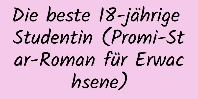 Die beste 18-jährige Studentin (Promi-Star-Roman für Erwachsene)