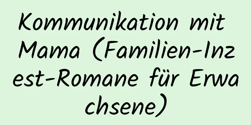 Kommunikation mit Mama (Familien-Inzest-Romane für Erwachsene)