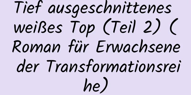 Tief ausgeschnittenes weißes Top (Teil 2) (Roman für Erwachsene der Transformationsreihe)