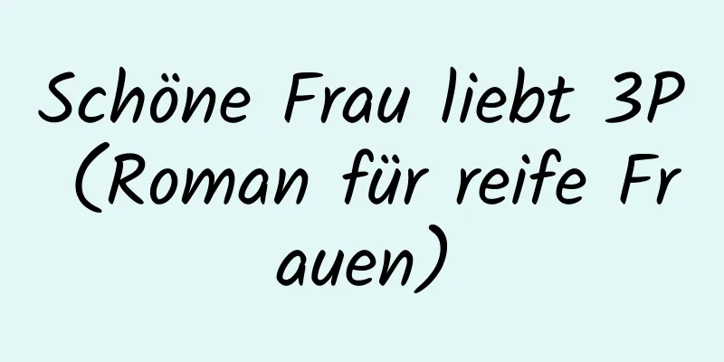 Schöne Frau liebt 3P (Roman für reife Frauen)