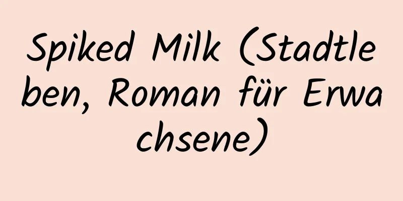 Spiked Milk (Stadtleben, Roman für Erwachsene)