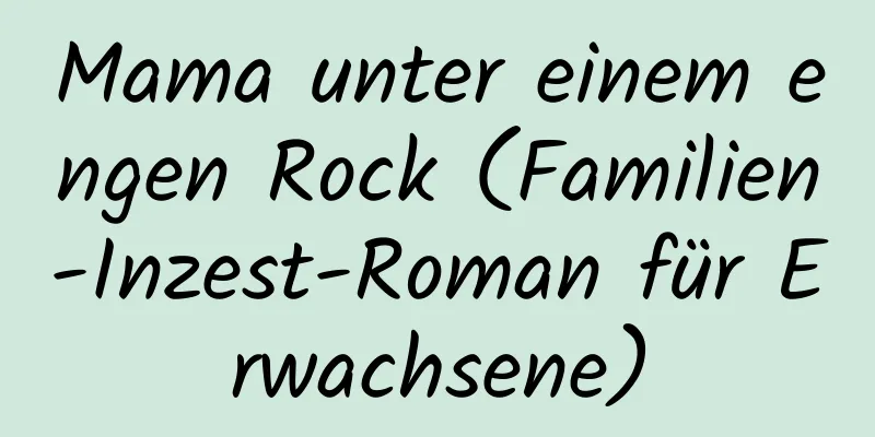 Mama unter einem engen Rock (Familien-Inzest-Roman für Erwachsene)