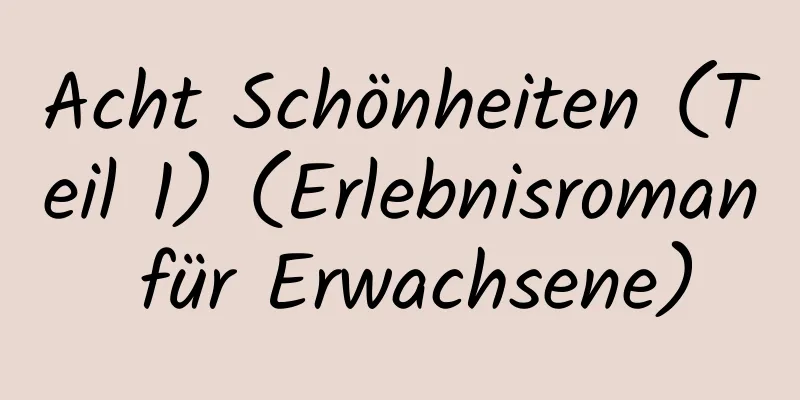 Acht Schönheiten (Teil 1) (Erlebnisroman für Erwachsene)