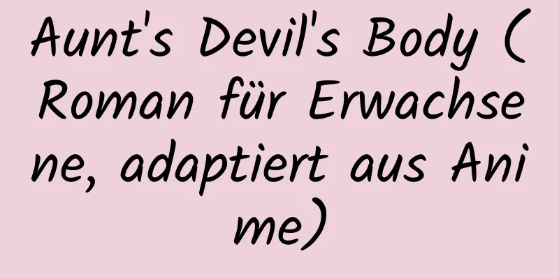 Aunt's Devil's Body (Roman für Erwachsene, adaptiert aus Anime)