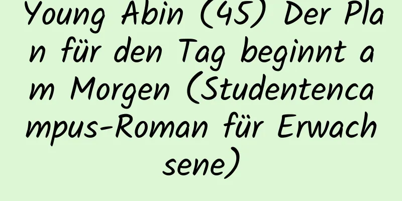 Young Abin (45) Der Plan für den Tag beginnt am Morgen (Studentencampus-Roman für Erwachsene)