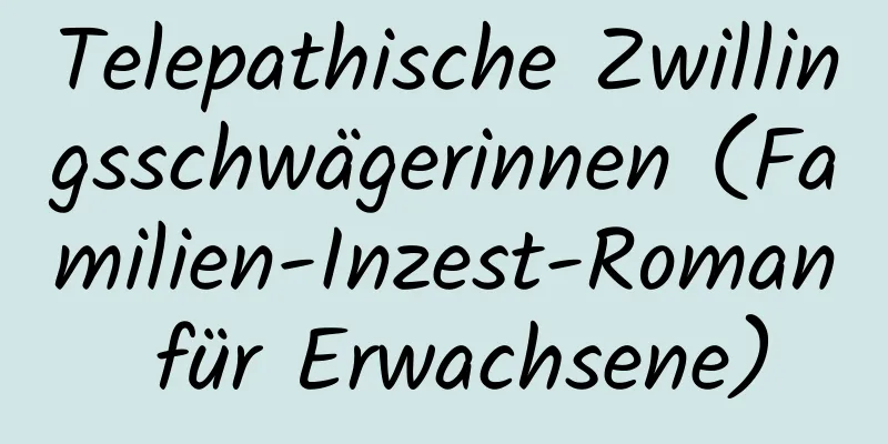 Telepathische Zwillingsschwägerinnen (Familien-Inzest-Roman für Erwachsene)