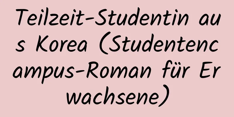 Teilzeit-Studentin aus Korea (Studentencampus-Roman für Erwachsene)