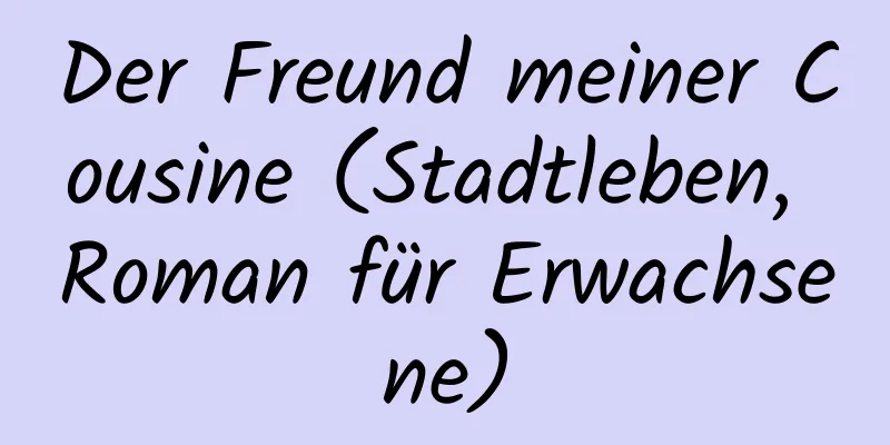 Der Freund meiner Cousine (Stadtleben, Roman für Erwachsene)