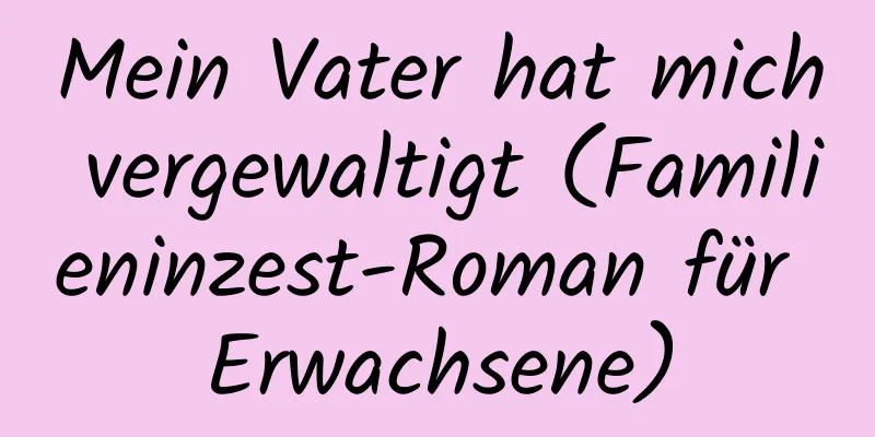 Mein Vater hat mich vergewaltigt (Familieninzest-Roman für Erwachsene)