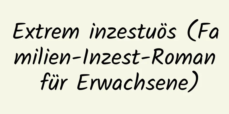 Extrem inzestuös (Familien-Inzest-Roman für Erwachsene)