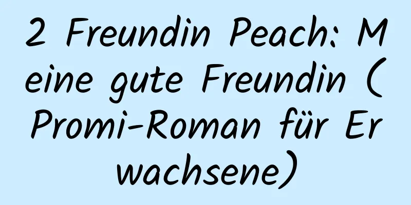 2 Freundin Peach: Meine gute Freundin (Promi-Roman für Erwachsene)