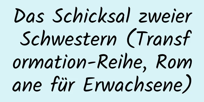 Das Schicksal zweier Schwestern (Transformation-Reihe, Romane für Erwachsene)