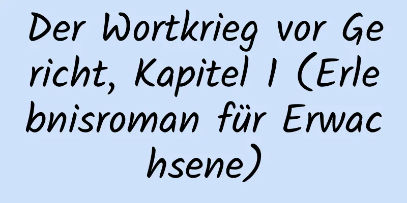 Der Wortkrieg vor Gericht, Kapitel 1 (Erlebnisroman für Erwachsene)