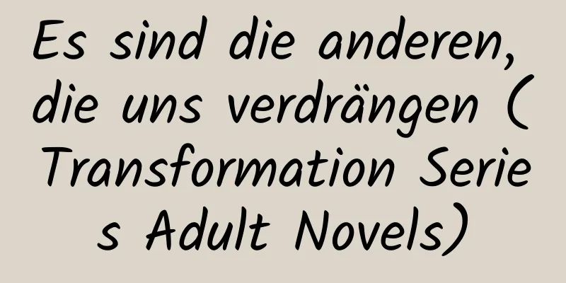 Es sind die anderen, die uns verdrängen (Transformation Series Adult Novels)