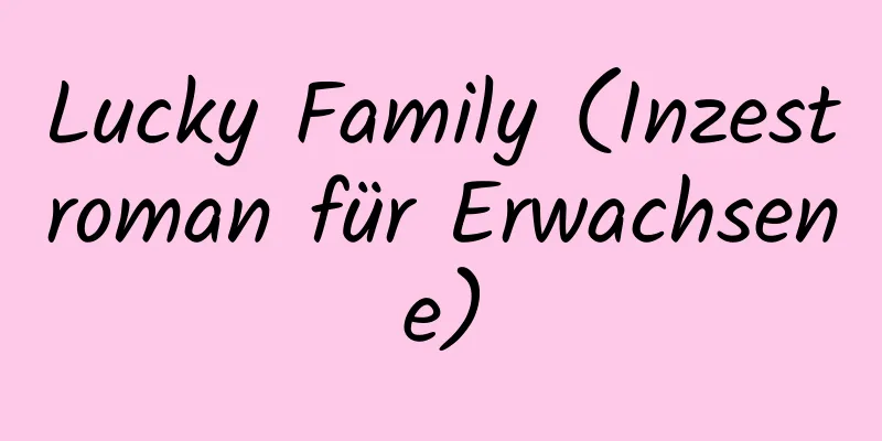 Lucky Family (Inzestroman für Erwachsene)