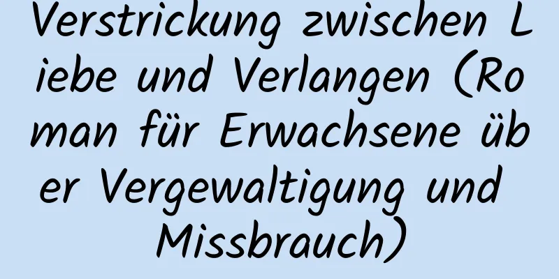 Verstrickung zwischen Liebe und Verlangen (Roman für Erwachsene über Vergewaltigung und Missbrauch)