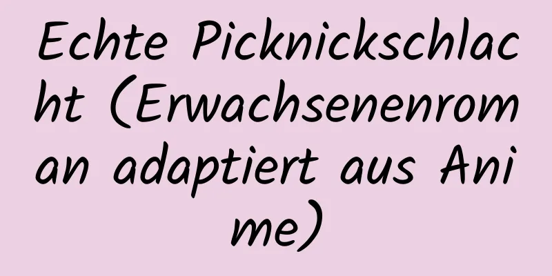 Echte Picknickschlacht (Erwachsenenroman adaptiert aus Anime)