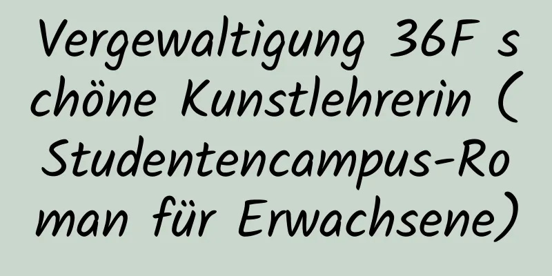 Vergewaltigung 36F schöne Kunstlehrerin (Studentencampus-Roman für Erwachsene)