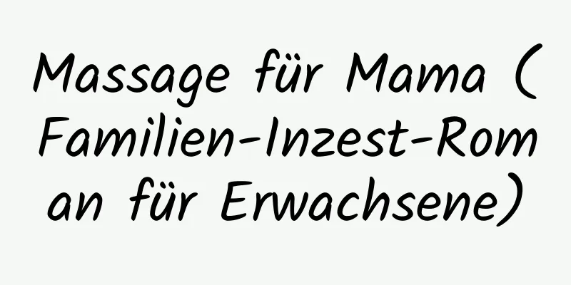 Massage für Mama (Familien-Inzest-Roman für Erwachsene)