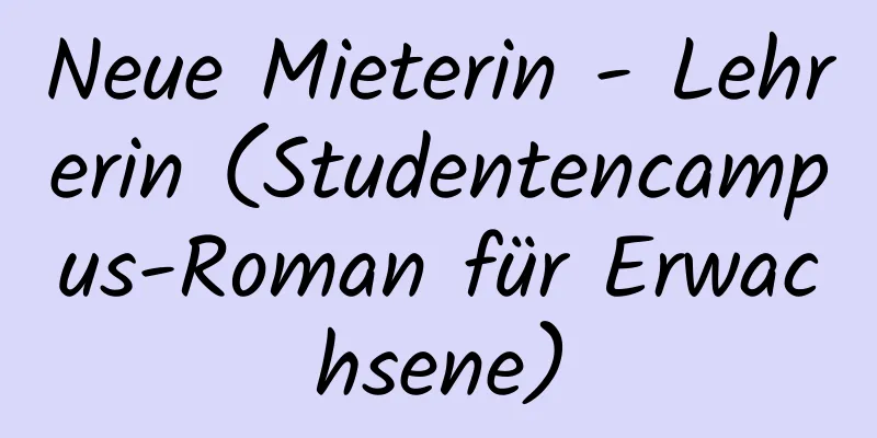 Neue Mieterin - Lehrerin (Studentencampus-Roman für Erwachsene)