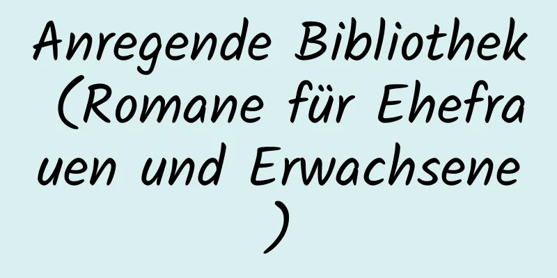 Anregende Bibliothek (Romane für Ehefrauen und Erwachsene)