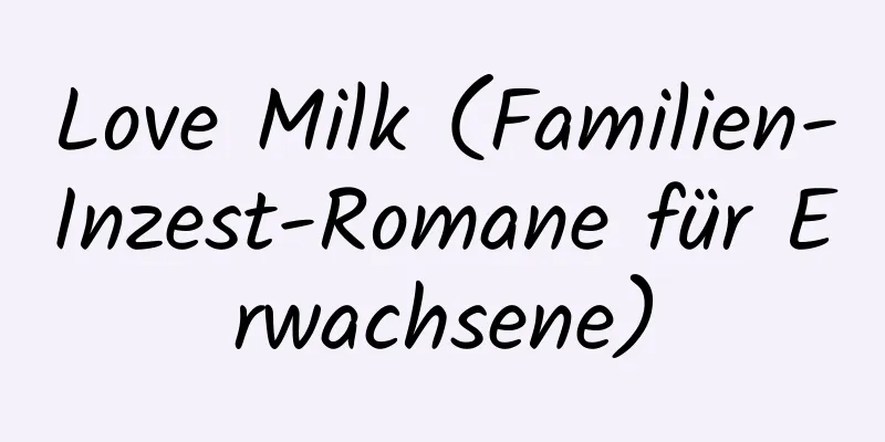 Love Milk (Familien-Inzest-Romane für Erwachsene)