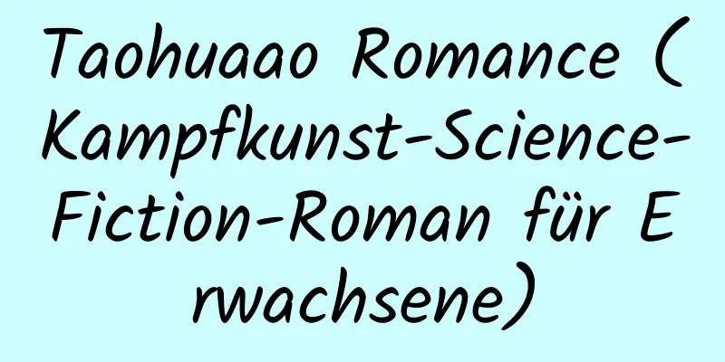 Taohuaao Romance (Kampfkunst-Science-Fiction-Roman für Erwachsene)