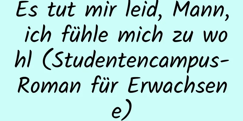 Es tut mir leid, Mann, ich fühle mich zu wohl (Studentencampus-Roman für Erwachsene)