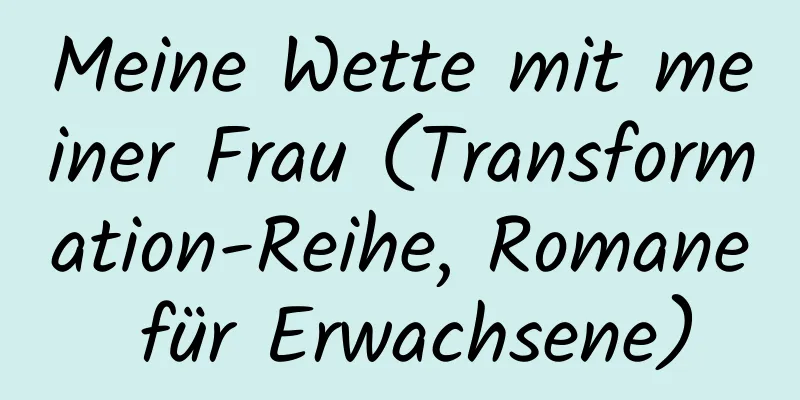 Meine Wette mit meiner Frau (Transformation-Reihe, Romane für Erwachsene)