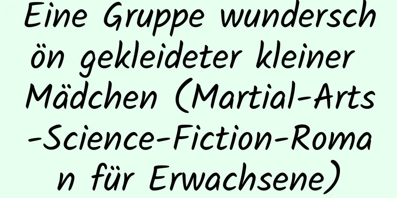 Eine Gruppe wunderschön gekleideter kleiner Mädchen (Martial-Arts-Science-Fiction-Roman für Erwachsene)