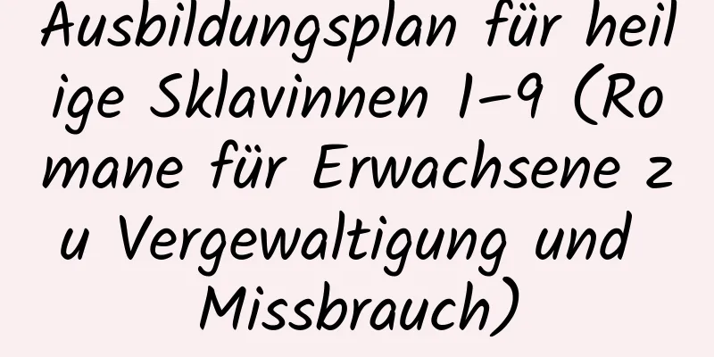 Ausbildungsplan für heilige Sklavinnen 1–9 (Romane für Erwachsene zu Vergewaltigung und Missbrauch)