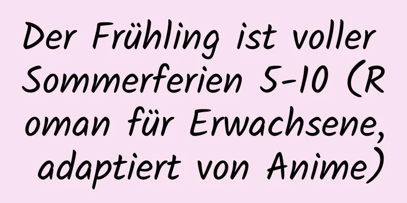 Der Frühling ist voller Sommerferien 5-10 (Roman für Erwachsene, adaptiert von Anime)