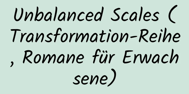 Unbalanced Scales (Transformation-Reihe, Romane für Erwachsene)