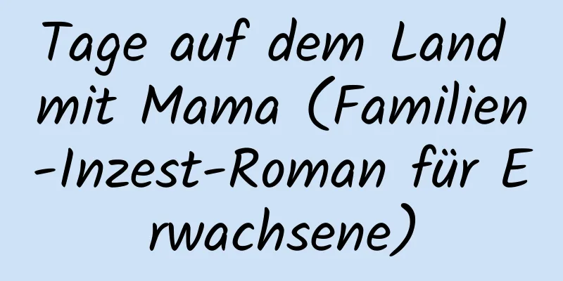 Tage auf dem Land mit Mama (Familien-Inzest-Roman für Erwachsene)