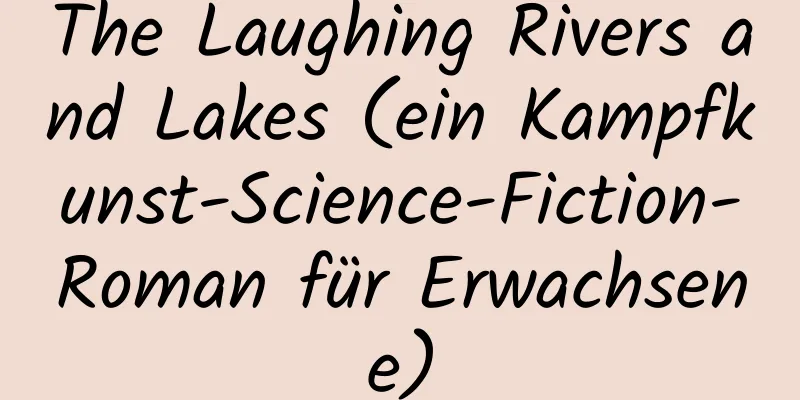 The Laughing Rivers and Lakes (ein Kampfkunst-Science-Fiction-Roman für Erwachsene)